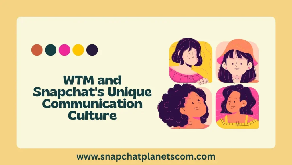 WTM and Snapchat's Unique Communication Culture